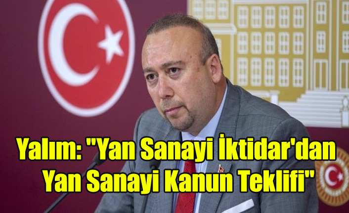 Yalım: "Yan Sanayi İktidar'dan Yan Sanayi Kanun Teklifi"