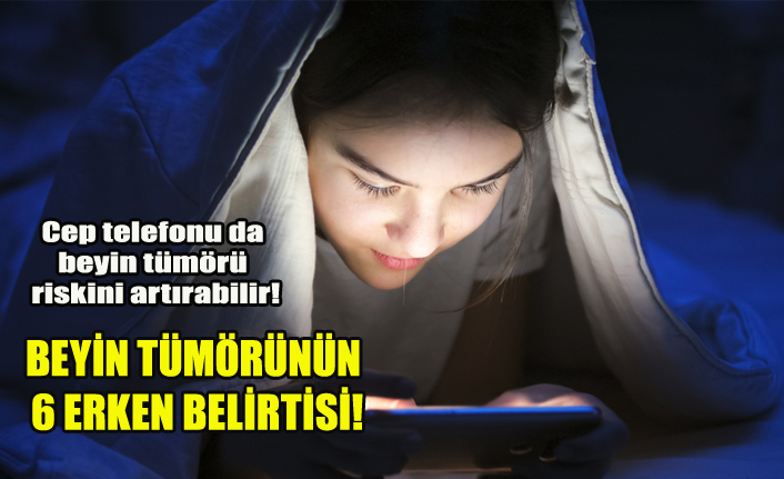 BEYİN TÜMÖRÜNÜN 6 ERKEN BELİRTİSİ!