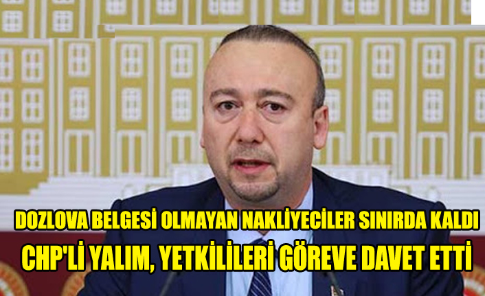 CHP'Lİ YALIM, YETKİLİLERİ GÖREVE DAVET ETTİ