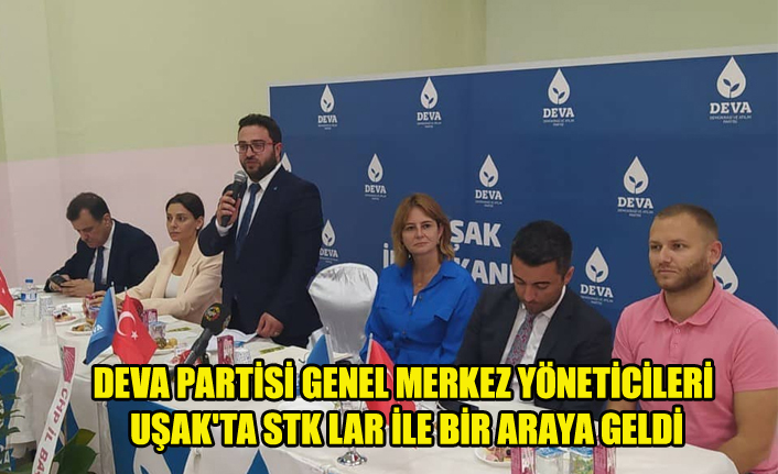 DEVA PARTİSİ GENEL MERKEZ YÖNETİCİLERİ UŞAK'TA STK LAR İLE BİR ARAYA GELDİ