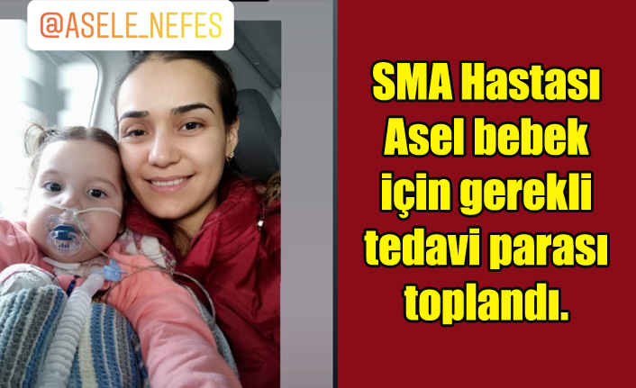 SMA Hastası Asel bebek için gerekli tedavi parası toplandı.