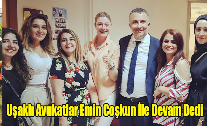 UŞAKLI AVUKATLAR EMİN COŞKUN İLE DEVAM DEDİ