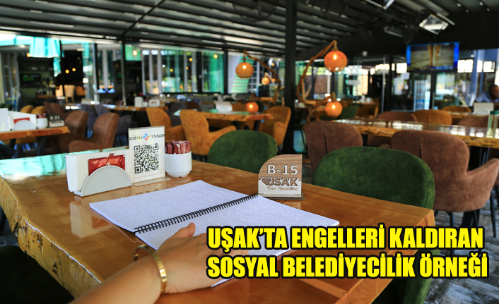 - UŞAK’TA ENGELLERİ KALDIRAN SOSYAL BELEDİYECİLİK ÖRNEĞİ