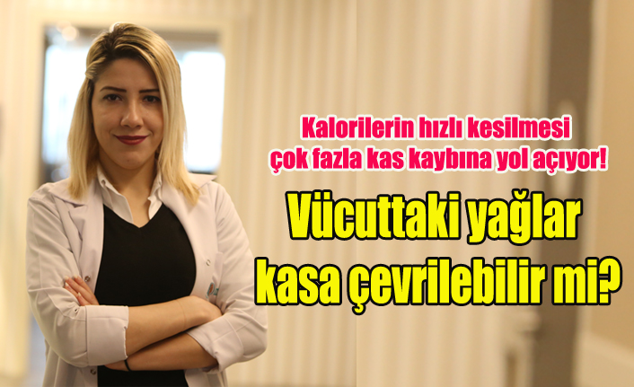 Vücuttaki yağlar kasa çevrilebilir mi?