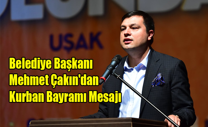 Belediye Başkanı Mehmet Çakın'dan Kurban Bayramı Mesajı