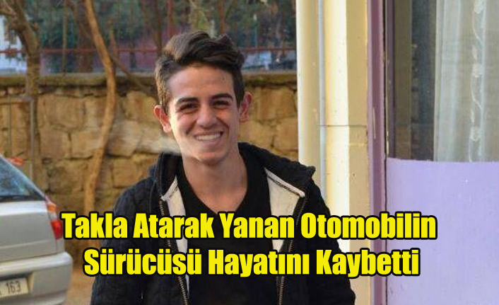 UŞAK'TA OTOMOBİL TAKLA ATARAK YANDI 20 YAŞINDAKİ SÜRÜCÜ YAŞAMINI YİTİRDİ