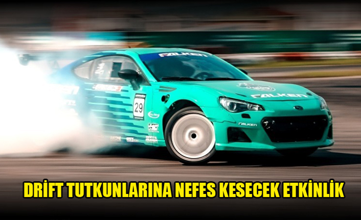 DRİFT TUTKUNLARINA NEFES KESECEK ETKİNLİK