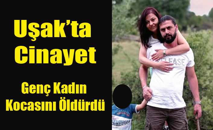Uşak'ta Genç Kadın Tartıştığı Kocasını Öldürdü