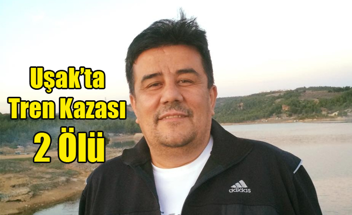 Uşak'ta Tren Kazası 2 Ölü