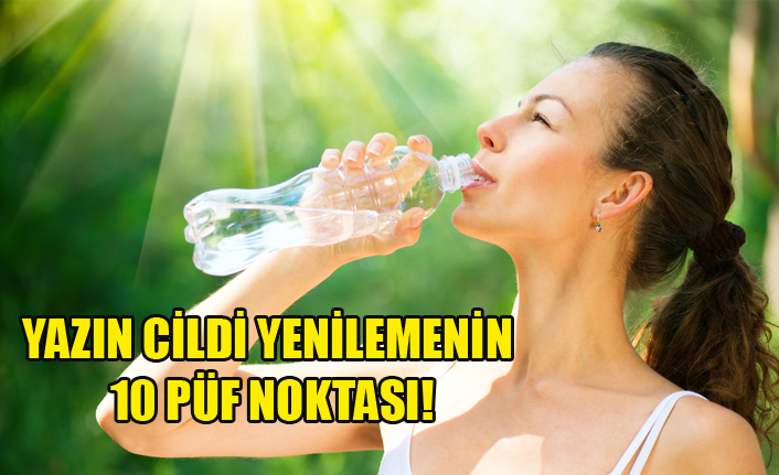 YAZIN CİLDİ YENİLEMENİN 10 PÜF NOKTASI!