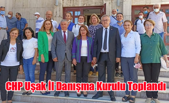 CHP UŞAK İL DANIŞMA KURULU TOPLANTISI YAPILDI