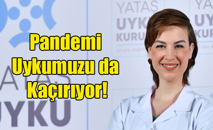 Pandemi Uykumuzu da Kaçırıyor!