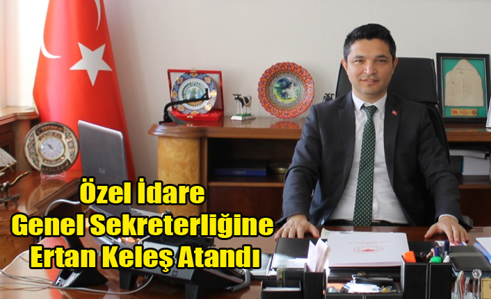 UŞAK İL ÖZEL İDARE GENEL SEKRETERLİĞİNE TARIM VE ORMAN İL MÜDÜRÜ ERTAN KELEŞ ATANDI