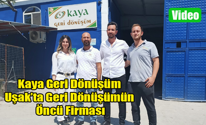 Uşak#039;ta Geri Dönüşüm#039;ün Öncü Firması Kaya Geri Dönüşüm