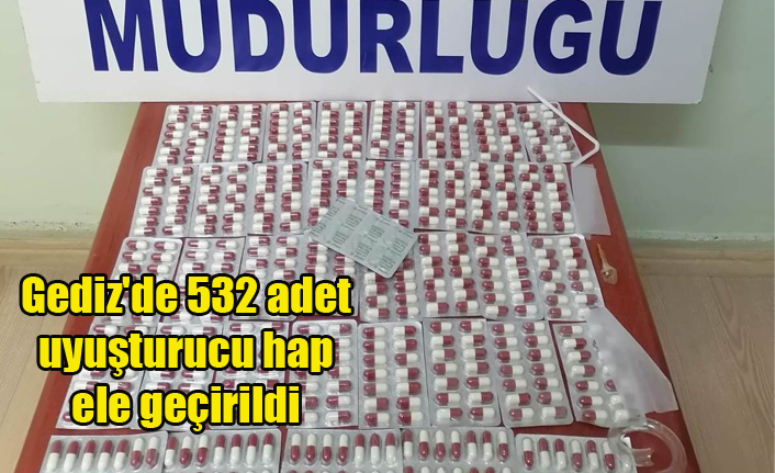 Gediz'de 532 adet uyuşturucu hap ele geçirildi