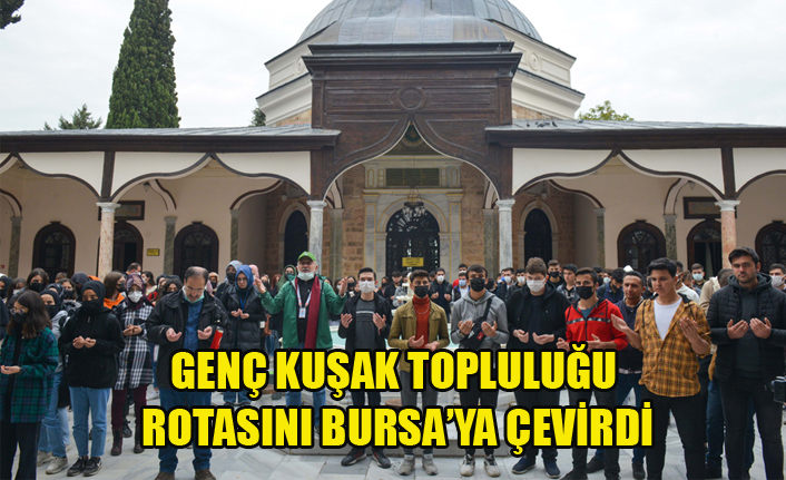 GENÇ KUŞAK TOPLULUĞU ROTASINI BURSA’YA ÇEVİRDİ