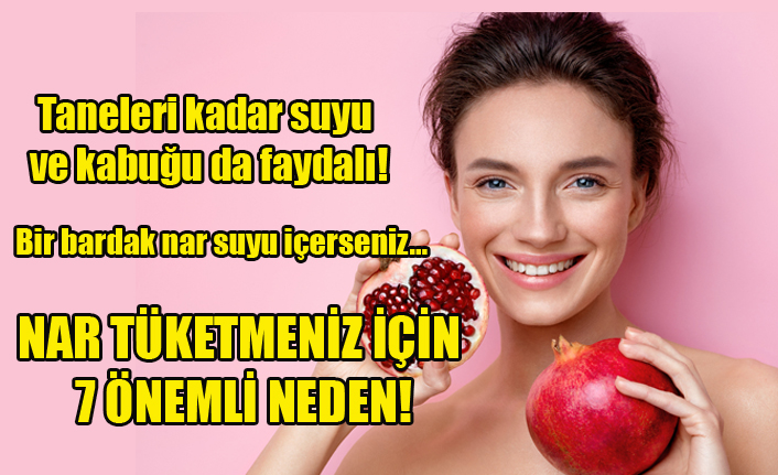 NAR TÜKETMENİZ İÇİN 7 ÖNEMLİ NEDEN!