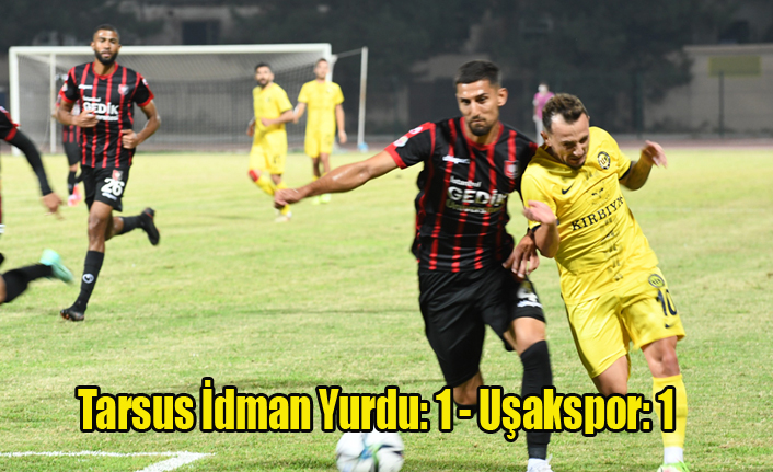 Tarsus İdman Yurdu: 1 - Uşakspor: 1