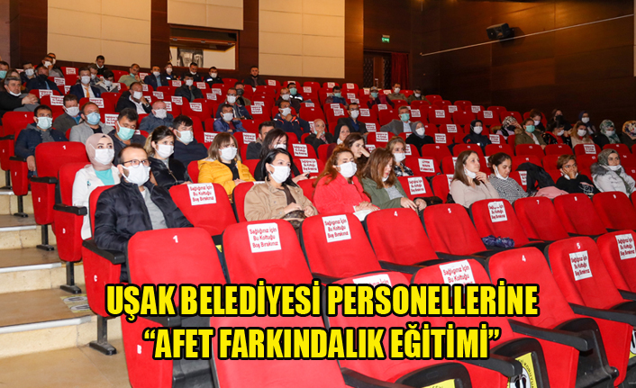 UŞAK BELEDİYESİ PERSONELLERİNE “AFET FARKINDALIK EĞİTİMİ”