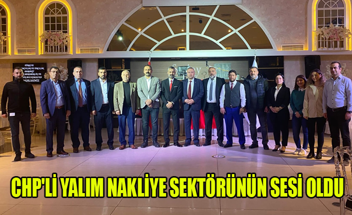 CHP'Lİ YALIM NAKLİYE SEKTÖRÜNÜN SESİ OLDU