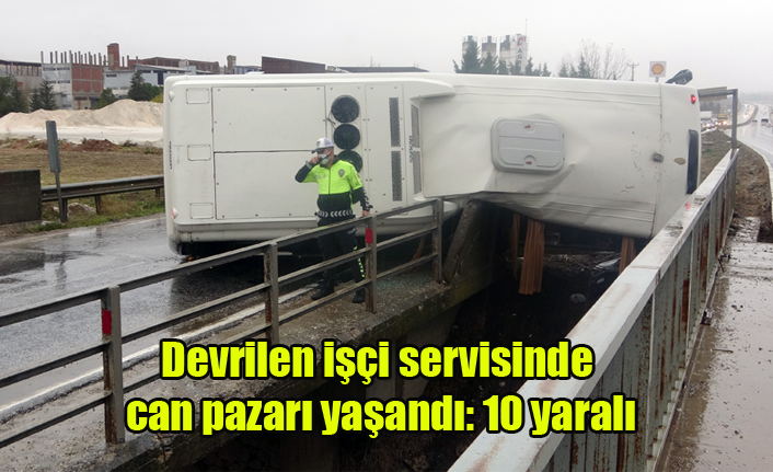 Devrilen işçi servisinde can pazarı yaşandı: 10 yaralı