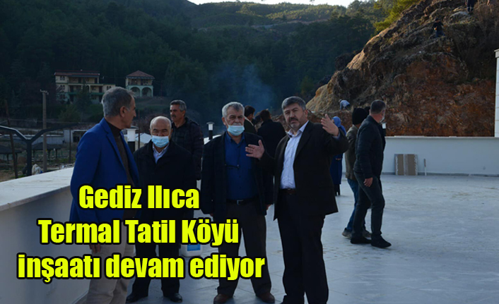 Gediz Ilıca Termal Tatil Köyü inşaatı devam ediyor