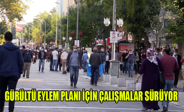 GÜRÜLTÜ EYLEM PLANI İÇİN ÇALIŞMALAR SÜRÜYOR