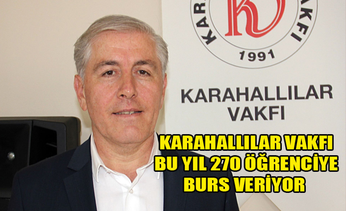 KARAHALLILAR VAKFI BU YIL 270 ÖĞRENCİYE BURS VERİYOR