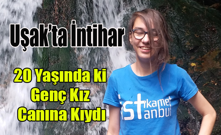 UŞAK'TA 20 YAŞINDAKİ GENÇ KIZ SİLAHLA İNTİHAR ETTİ