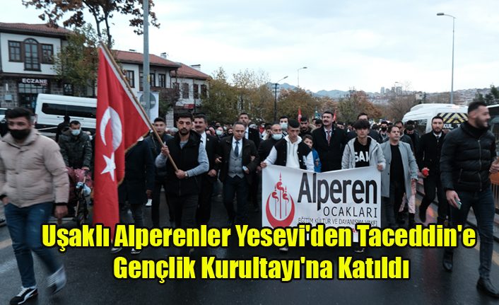 Uşaklı Alperenler Yesevi'den Taceddin'e Gençlik Kurultayı'na Katıldı