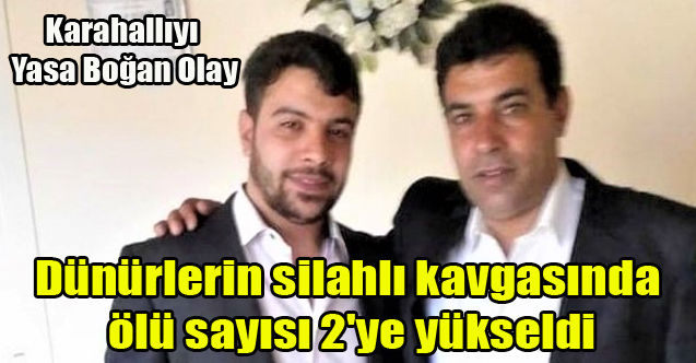 Dünürlerin silahlı kavgasında ölü sayısı 2'ye yükseldi