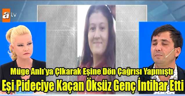 EŞİ PİDECİYE KAÇTIĞI İÇİN MÜGE ANLI'YA ÇIKAN ÖKSÜZ GENÇ CANINA KIYDI