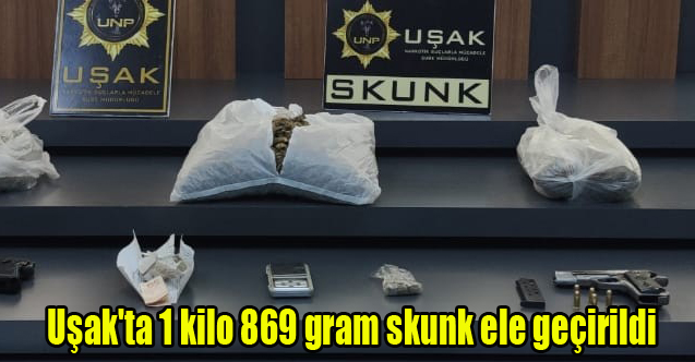 Uşak'ta 1 kilo 869 gram skunk ele geçirildi