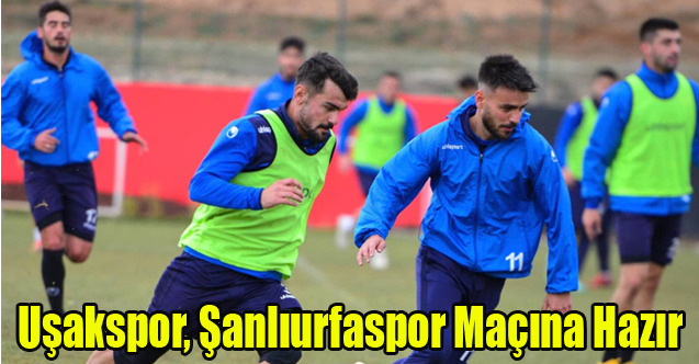 Uşakspor, Şanlıurfaspor maçı hazırlıklarını başlattı