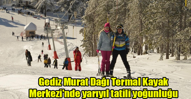 Gediz Murat Dağı Termal Kayak Merkezi'nde yarıyıl tatili yoğunluğu