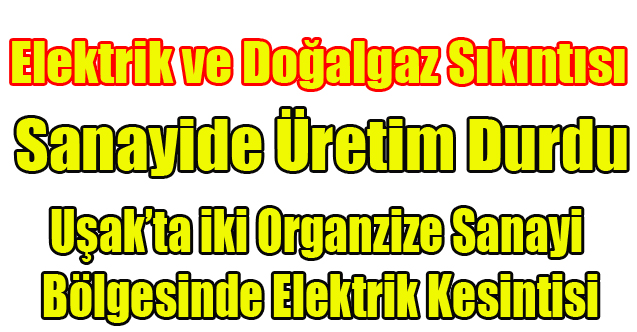 UŞAK ORGANİZE SANAYİ BÖLGELERİNDE ELEKTRİK KESİNTİSİ, ÜRETİM DURDU