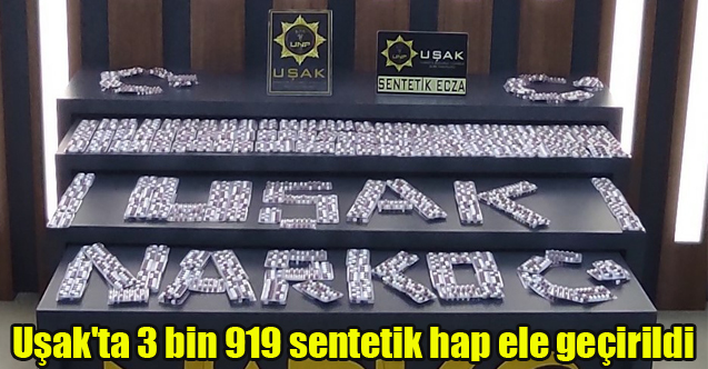 Uşak'ta 3 bin 919 sentetik hap ele geçirildi