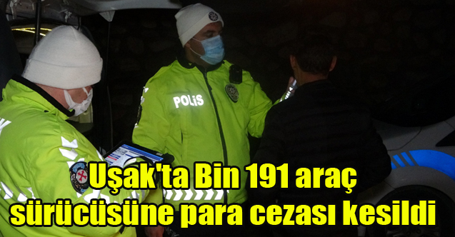 Uşak'ta bin 191 araç sürücüsüne para cezası kesildi