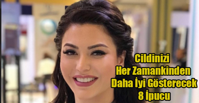 Cildinizi Her Zamankinden Daha İyi Gösterecek 8 İpucu