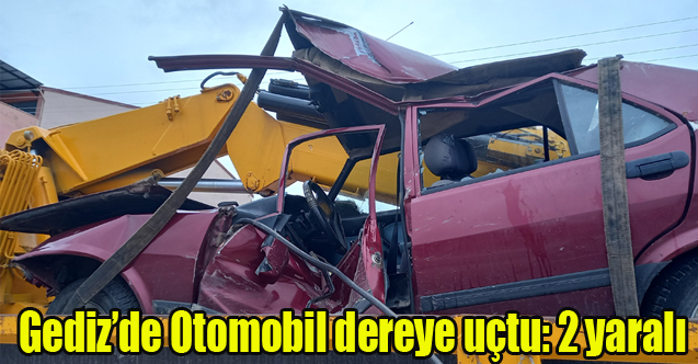 Gediz'de Otomobil dereye uçtu: 2 yaralı