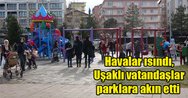 Havalar ısındı, Uşaklı vatandaşlar parklara akın etti