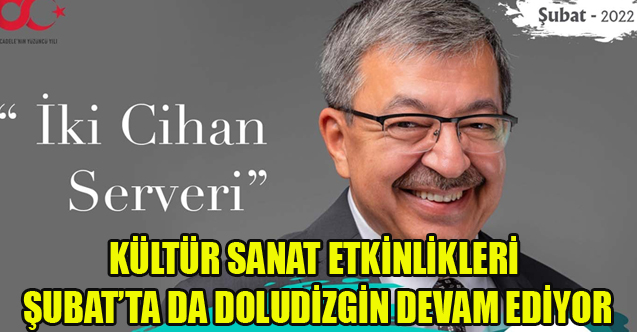 KÜLTÜR SANAT ETKİNLİKLERİ ŞUBAT’TA DA DOLUDİZGİN DEVAM EDİYOR