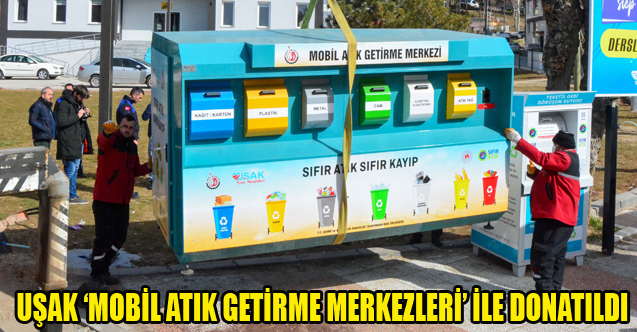 UŞAK ‘MOBİL ATIK GETİRME MERKEZLERİ’ İLE DONATILDI