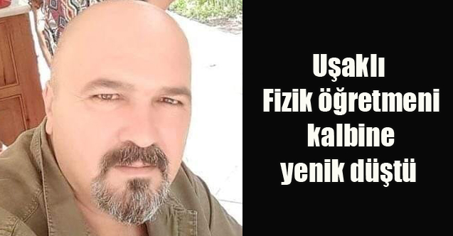 Uşaklı Fizik öğretmeni kalbine yenik düştü