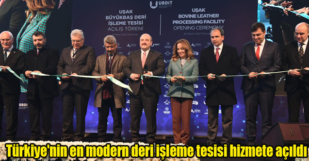 Türkiye'nin en modern deri işleme tesisini hizmete açıldı