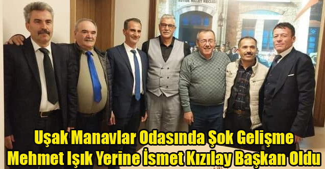 Uşak Manavlar Odasında Mehmet Işık'ın Başkanlığı Düşürüldü yerine İsmet Kızılay Başkan Oldu