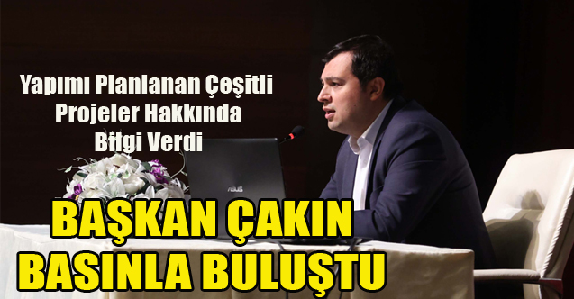 Başkan Çakın Yapımı Planlanan Çeşitli Projeler Hakkında Bilgi Verdi