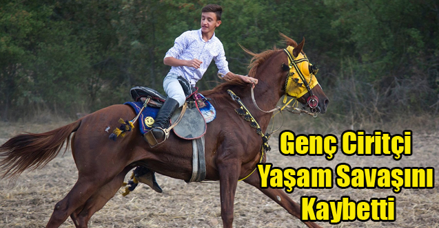 CİRİT ANTRENMANINDA ATTAN DÜŞÜP AĞIR YARALANAN HASAN SAROL YAŞAMINI YİTİRDİ