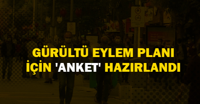 GÜRÜLTÜ EYLEM PLANI İÇİN “ANKET” HAZIRLANDI
