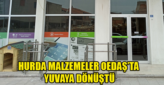 HURDA MALZEMELER OEDAŞ’TA YUVAYA DÖNÜŞTÜ